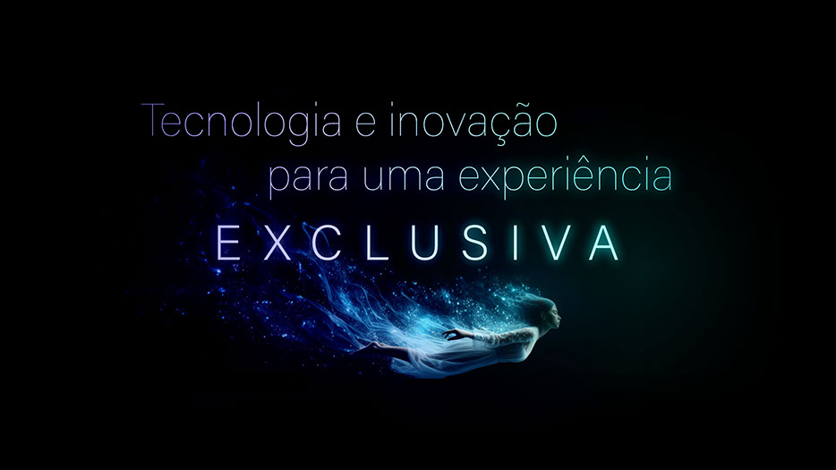 Tecnologia e inovação para uma experiência exclusiva